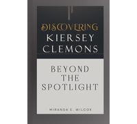 DISCOVERING KIERSEY CLEMONS: BEYOND THE SPOTLIGHT