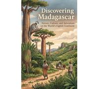 Discovering Madagascar: Nature, Culture, and Adventure on the World's Eighth Continent