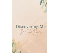 Discovering Me - The Soul Pages: A Guided Self-Discovery Journal for Women