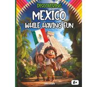 Discovering Mexico while having fun: Interactive illustrated book for children with coloring pages, games, quizzes, and activities about the culture, ... of this South American country (In English)
