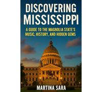 DISCOVERING MISSISSIPPI: A GUIDE TO THE MAGNOLIA STATE’S MUSIC, HISTORY, AND HIDDEN GEMS