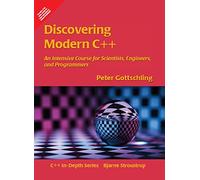 Discovering Modern C++: An Intensive Course for Scientists, Engineers, and Programmers (C++ In-Depth)