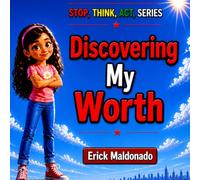 DISCOVERING MY WORTH: A Story About Finding Your Voice and Knowing Your Worth (STOP THINK ACT)