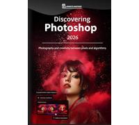 Discovering Photoshop 2026: Photography and creativity between pixels and algorithms