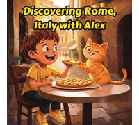 Discovering Rome, Italy with Alex: A Kid's Adventure Through History (Discovering Cities and Countries with alex)