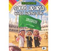 Discovering Saudi Arabia while having fun: An illustrated children’s book about Arab culture, Islamic traditions, and the rich history of the Middle East. (English Edition)