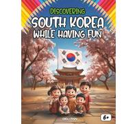 Discovering South Korea while having fun !: A book to learn through an educational journey into Korean culture, history, traditions, cuisine, and ... learning while having fun! (English Edition)