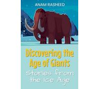 Discovering the Age of Giants: Stories from the Ice Age