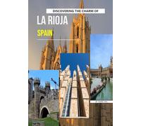 Discovering The Charm Of La Rioja, Spain