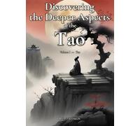 Discovering the Deeper Aspects of the Tao: Volume I - Tao