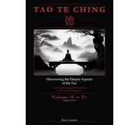 Discovering the Deeper Aspects of the Tao: Volume II - Te