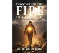 Discovering the Fire in Your Faith: Keeping Your Spiritual Fire Burning