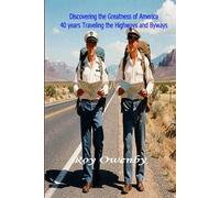 DISCOVERING THE GREATNESS OF AMERICA 40 Years Traveling the Highways and Byways