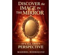 DISCOVERING THE IMAGE IN THE MIRROR: It’s All About Perspective
