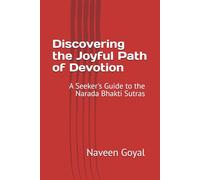 Discovering the Joyful Path of Devotion: A Seeker's Guide to the Narada Bhakti Sutras (The Path of Supreme Devotion: Awakening Through Bhakti)