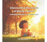 Discovering the Magic of Being Present:: A Meditation Guide for our little ones