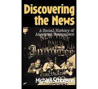 Discovering The News: A Social History Of American Newspapers