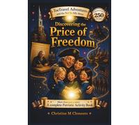 Discovering the Price of Freedom: Celebrating America's 250th Birthday (The ToeTravel Adventures and the Not So Silly Stone)