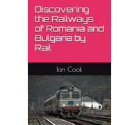 Discovering the Railways of Romania and Bulgaria by Rail