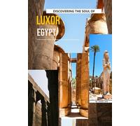 Discovering The Soul Of Luxor, Egypt