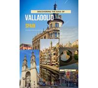 Discovering The Soul Of Valladolid, Spain