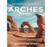 Discovering the Wonders of Arches: An In-Depth Exploration of Nature's Masterpieces in Arches National Park