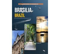 Discovering The Wonders Of Brasilia, Brazil