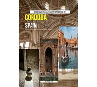 Discovering The Wonders Of Cordoba, Spain