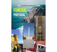 Discovering The Wonders Of Funchal, Portugal