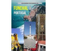 Discovering The Wonders Of Funchal, Portugal