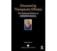 Discovering Therapeutic Efficacy: Selected Works of Howard Bacal (World Library of Mental Health)