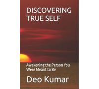 DISCOVERING TRUE SELF: Awakening the Person You Were Meant to Be