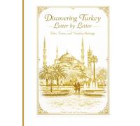 Discovering Turkey, Letter by Letter: Tales, Tastes, and Timeless Heritage