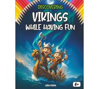 Discovering Vikings while having fun: History, Norse Mythology, and the Life of Scandinavian Warriors through Coloring Pages, Quizzes, Educational ... Journey for Kids (English Edition)