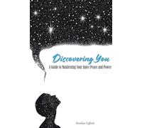 Discovering You: A Guide to Manifesting Your Inner Peace and Power