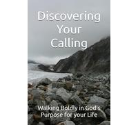 Discovering Your Calling: Walking Boldly in God’s Purpose for your Life