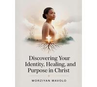 Discovering Your Identity, Healing, and Purpose in Christ