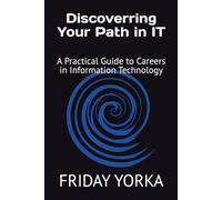 Discovering Your Path in IT: A Practical Guide to Careers in Information Technology