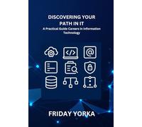 Discovering Your Path in IT: A Practical Guide to Careers in Information Technology