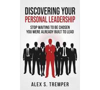 DISCOVERING YOUR PERSONAL LEADERSHIP: Stop Waiting to Be Chosen - You Were Already Built to Lead