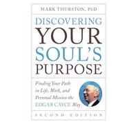 Discovering Your Soul's Purpose: Finding Your Path in Life, Work, and Personal Mission the Edgar Cayce Way, Second Edition