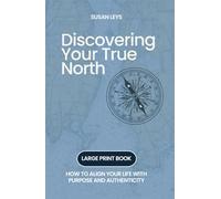 Discovering Your True North: How to Align Your Life with Purpose and Authenticity (Personal Growth & Leadership Series)
