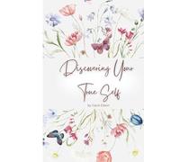 DISCOVERING YOUR TRUE SELF: A SELF-COACHING JOURNAL
