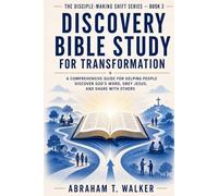 Discovery Bible Study for Transformation: A Comprehensive Guide for Helping People Discover God’s Word, Obey Jesus, and Share With Others (The Disciple-Making Shift Series)