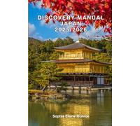 Discovery manual Japan 2025/2026: Exploring Japan Hidden Gems and Local Secrets (Unmissable Attractions, Ancient Towns, Where to Eat, Stay, and Planning Tips)