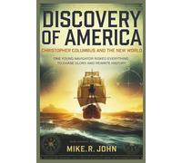 DISCOVERY OF AMERICA: Christopher Columbus and the New World: One Young Navigator Risked Everything to Chase Glory and Rewrite History,