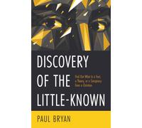 Discovery of the Little-Known: Find Out What Is a Fact, a Theory, or a Conspiracy from a Christian