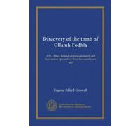 Discovery of the tomb of Ollamh Fodhla (Vol-1): (Ollav Fola), Ireland's famous monarch and law-maker upwards of three thousand years ago