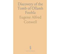 Discovery of the Tomb of Ollamh Foohla: Ireland's Famous Monarch and Law-Maker Upwards of Three Thousand Years Ago