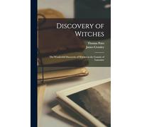Discovery of Witches: The Wonderfull Discoverie of Witches in the Countie of Lancaster